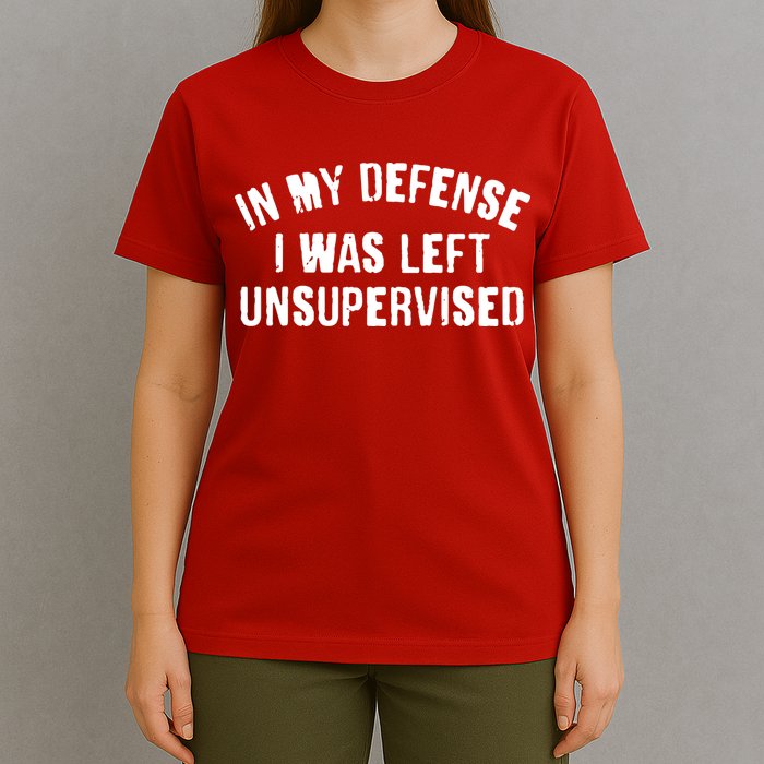 In My Defense I Was Left Unsupervised T-Shirt