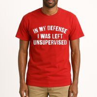 In My Defense I Was Left Unsupervised Tall T-Shirt