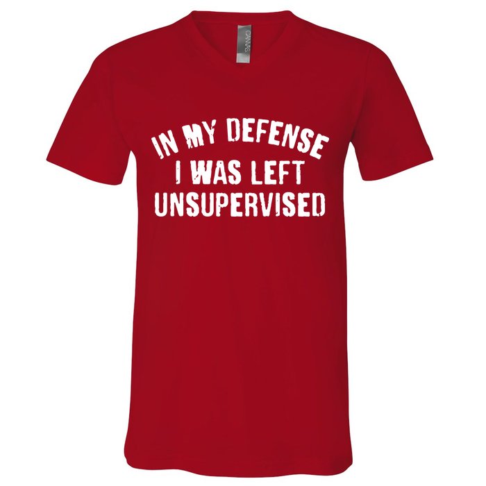 In My Defense I Was Left Unsupervised V-Neck T-Shirt