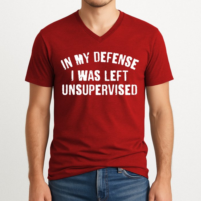 In My Defense I Was Left Unsupervised V-Neck T-Shirt