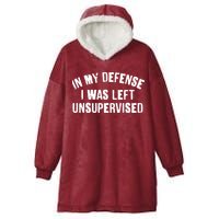 In My Defense I Was Left Unsupervised Hooded Wearable Blanket