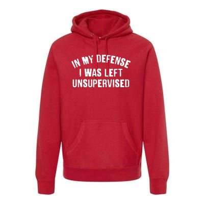 In My Defense I Was Left Unsupervised Premium Hoodie