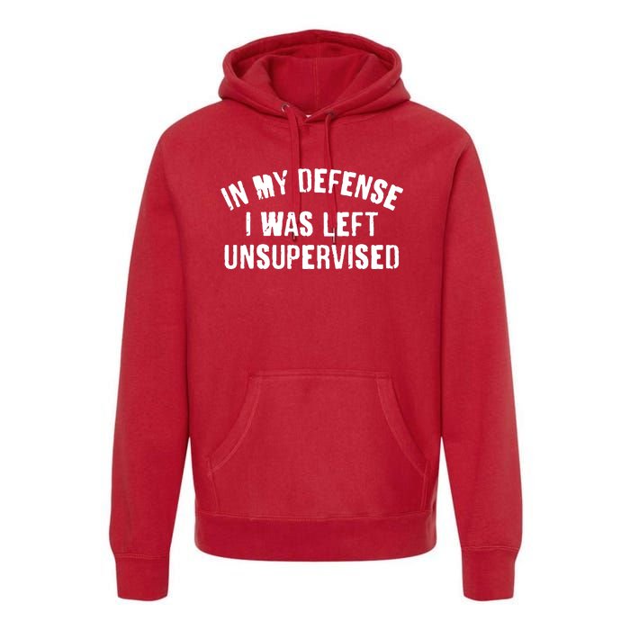 In My Defense I Was Left Unsupervised Premium Hoodie