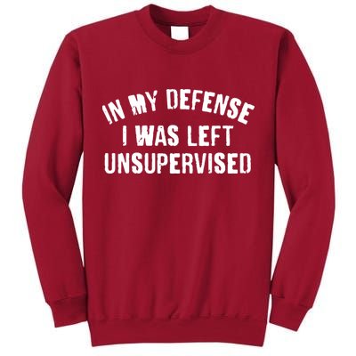 In My Defense I Was Left Unsupervised Tall Sweatshirt