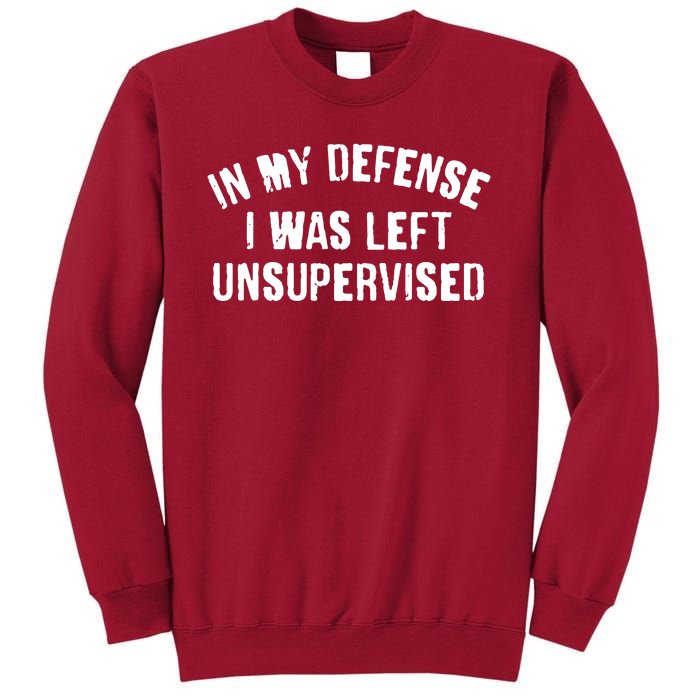 In My Defense I Was Left Unsupervised Tall Sweatshirt