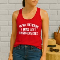 In My Defense I Was Left Unsupervised Womens Tank Top