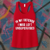 In My Defense I Was Left Unsupervised Womens Tank Top