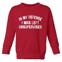 In My Defense I Was Left Unsupervised Toddler Sweatshirt