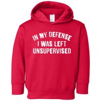 In My Defense I Was Left Unsupervised Toddler Hoodie