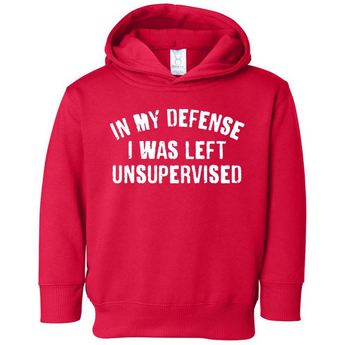 In My Defense I Was Left Unsupervised Toddler Hoodie