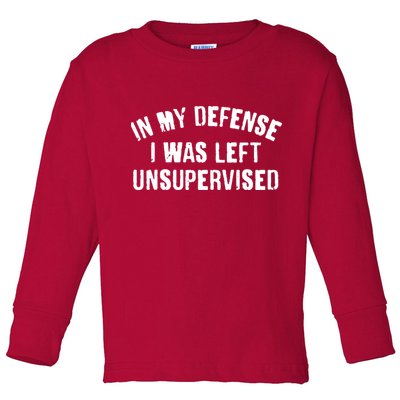 In My Defense I Was Left Unsupervised Toddler Long Sleeve Shirt