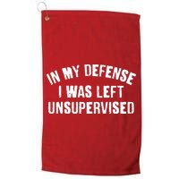 In My Defense I Was Left Unsupervised Golf Towel