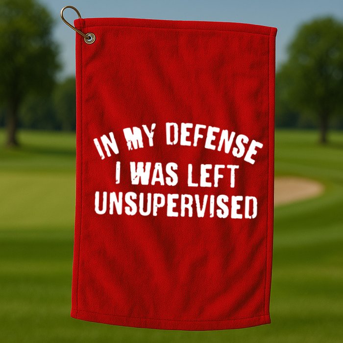 In My Defense I Was Left Unsupervised Golf Towel