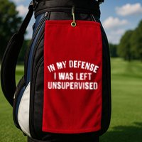 In My Defense I Was Left Unsupervised Golf Towel