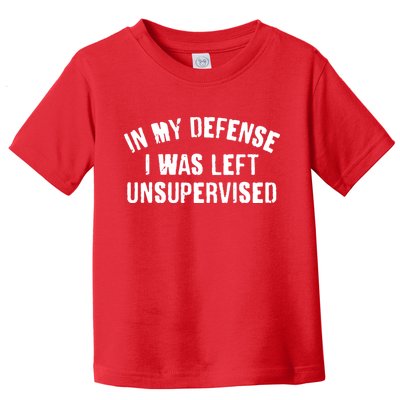 In My Defense I Was Left Unsupervised Toddler T-Shirt