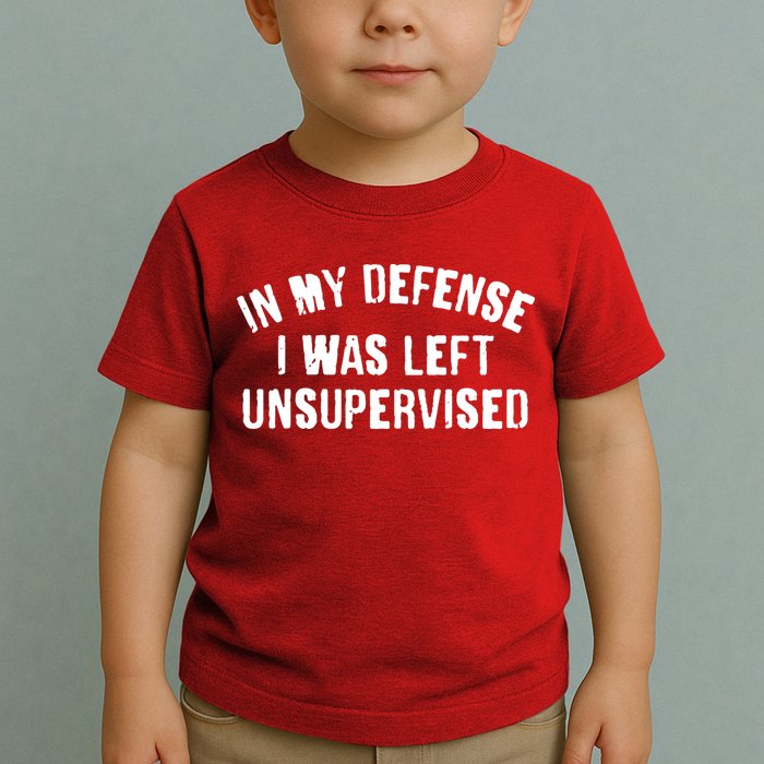 In My Defense I Was Left Unsupervised Toddler T-Shirt