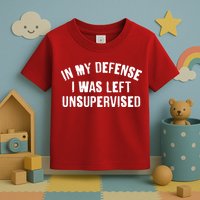 In My Defense I Was Left Unsupervised Toddler T-Shirt