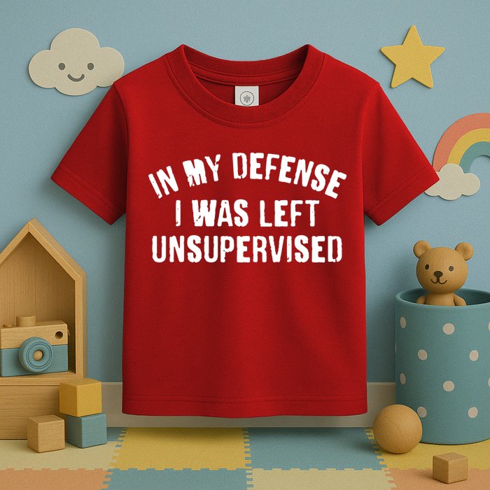 In My Defense I Was Left Unsupervised Toddler T-Shirt