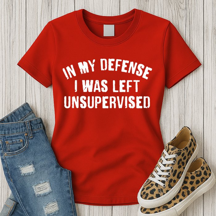 In My Defense I Was Left Unsupervised Womens T-Shirt