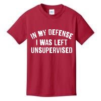 In My Defense I Was Left Unsupervised Kids T-Shirt
