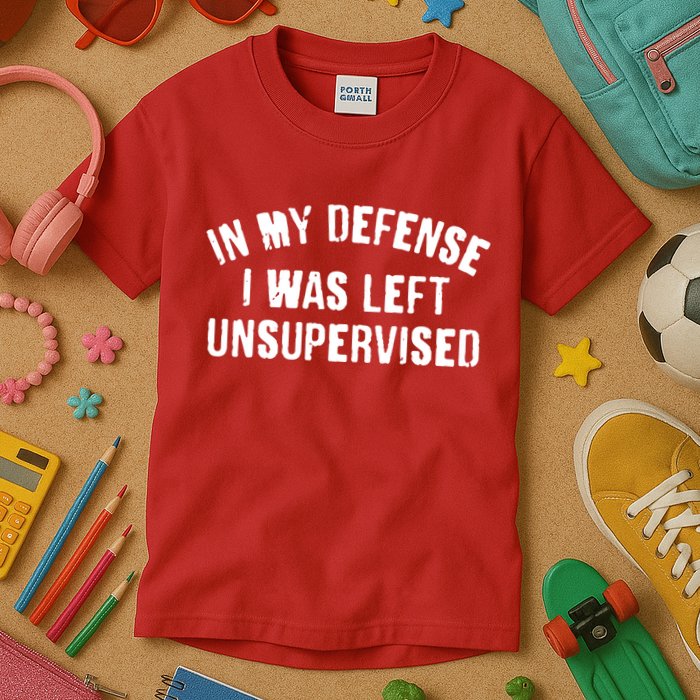 In My Defense I Was Left Unsupervised Kids T-Shirt