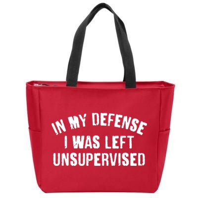 In My Defense I Was Left Unsupervised Zip Tote Bag