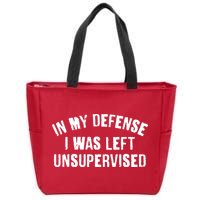 In My Defense I Was Left Unsupervised Zip Tote Bag
