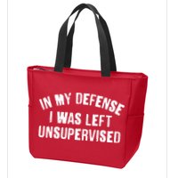 In My Defense I Was Left Unsupervised Zip Tote Bag