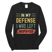 In My Defense I Was Left Unsupervised Funny Retro Vintage Long Sleeve Shirt