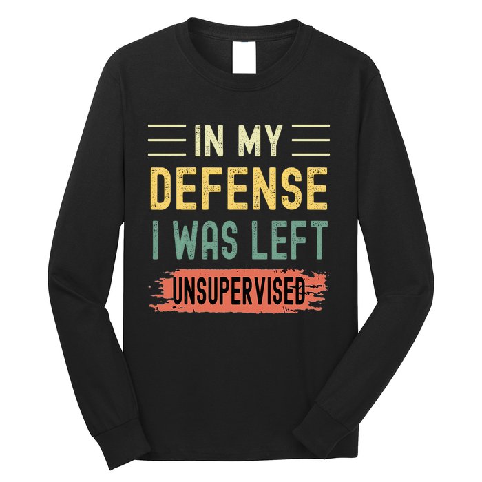 In My Defense I Was Left Unsupervised Funny Retro Vintage Long Sleeve Shirt