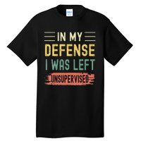 In My Defense I Was Left Unsupervised Funny Retro Vintage Tall T-Shirt