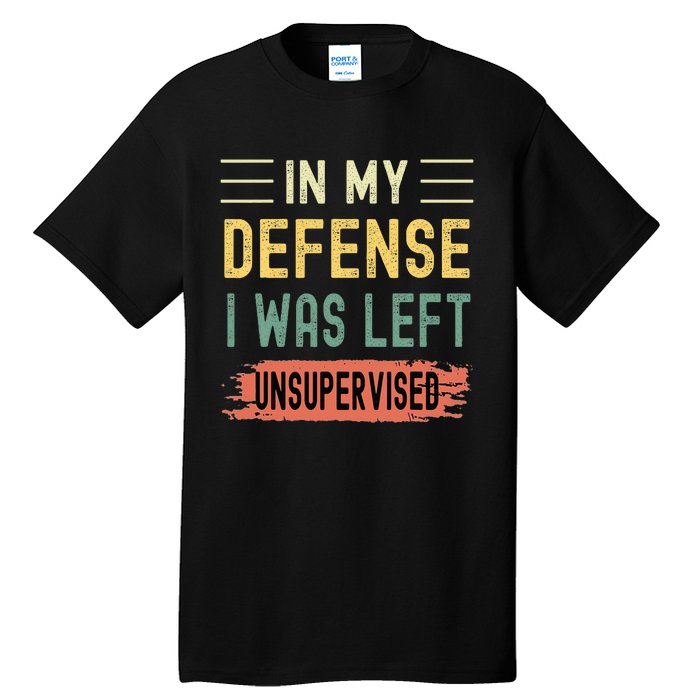 In My Defense I Was Left Unsupervised Funny Retro Vintage Tall T-Shirt