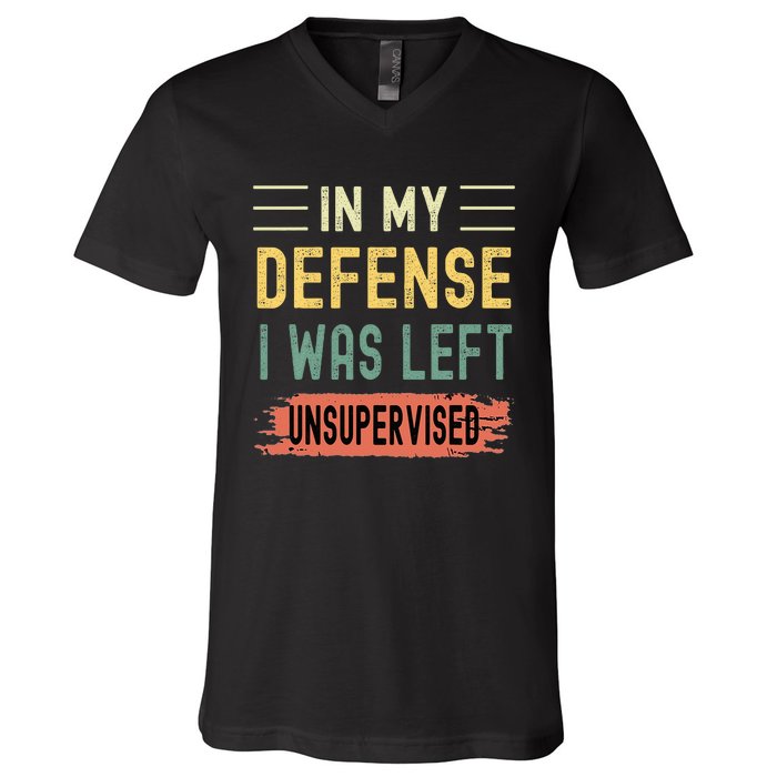 In My Defense I Was Left Unsupervised Funny Retro Vintage V-Neck T-Shirt