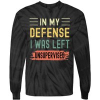 In My Defense I Was Left Unsupervised Funny Retro Vintage Tie-Dye Long Sleeve Shirt