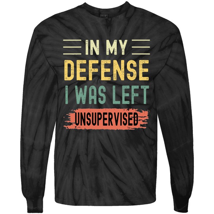 In My Defense I Was Left Unsupervised Funny Retro Vintage Tie-Dye Long Sleeve Shirt