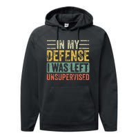 In My Defense I Was Left Unsupervised Funny Retro Vintage Performance Fleece Hoodie