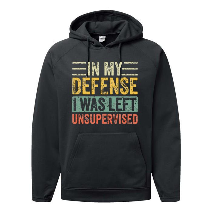 In My Defense I Was Left Unsupervised Funny Retro Vintage Performance Fleece Hoodie