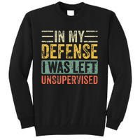 In My Defense I Was Left Unsupervised Funny Retro Vintage Tall Sweatshirt