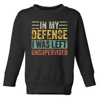 In My Defense I Was Left Unsupervised Funny Retro Vintage Toddler Sweatshirt