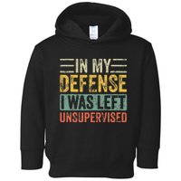 In My Defense I Was Left Unsupervised Funny Retro Vintage Toddler Hoodie