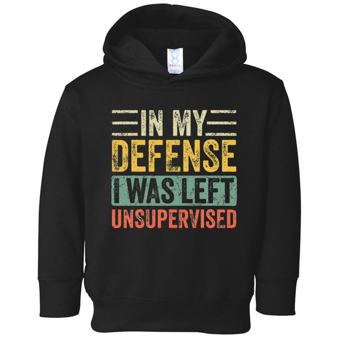 In My Defense I Was Left Unsupervised Funny Retro Vintage Toddler Hoodie