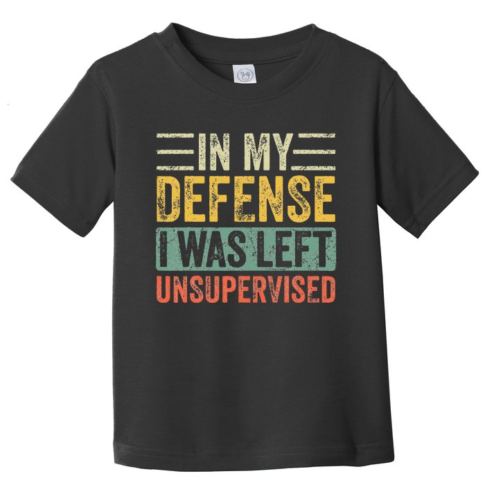 In My Defense I Was Left Unsupervised Funny Retro Vintage Toddler T-Shirt