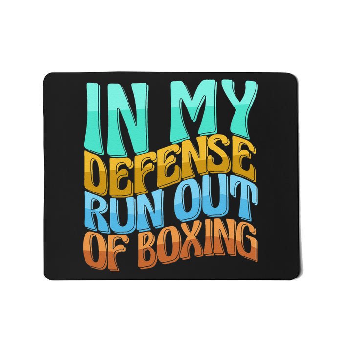 In My Defense Run Out Of Boxing Funny Women Love Mousepad