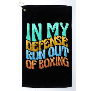 In My Defense Run Out Of Boxing Funny Women Love Platinum Collection Golf Towel