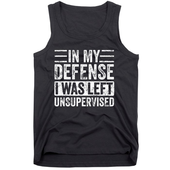 In My Defense I Was Left Unsupervised Funny Retro Vintage Tank Top