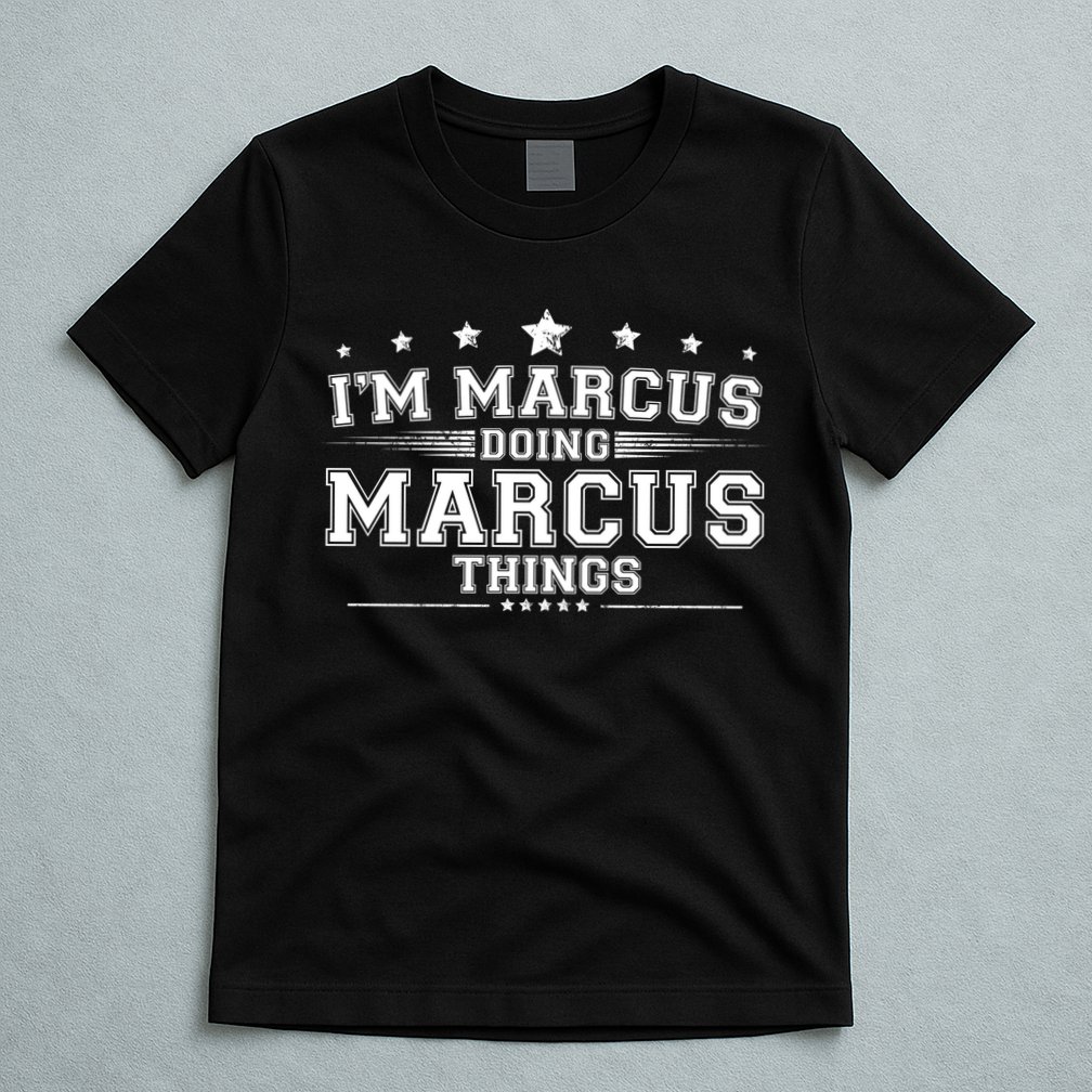 Im Marcus Doing Marcus Things T-Shirt