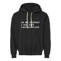 In My Defense I Was Left Unsupervised Garment-Dyed Fleece Hoodie