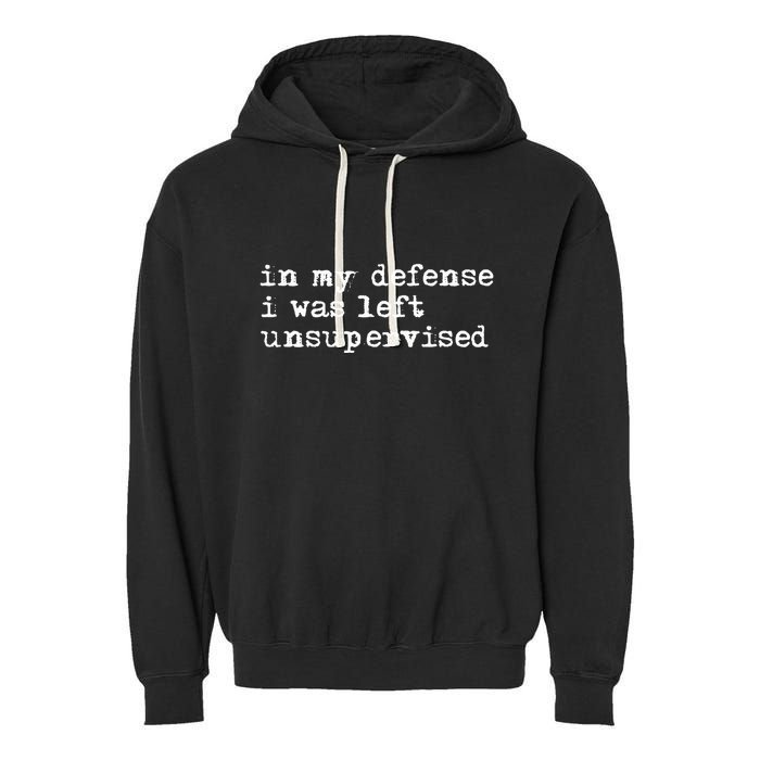 In My Defense I Was Left Unsupervised Garment-Dyed Fleece Hoodie