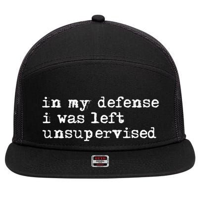 In My Defense I Was Left Unsupervised 7 Panel Mesh Trucker Snapback Hat