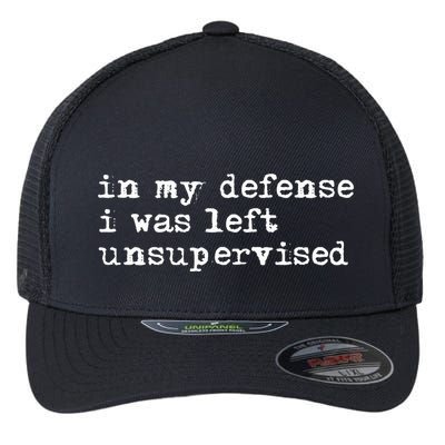 In My Defense I Was Left Unsupervised Flexfit Unipanel Trucker Cap